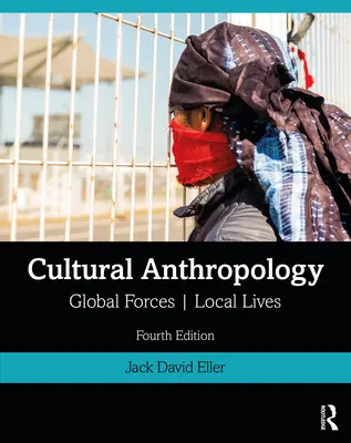 Kulturní antropologie: Globální síly, místní životy - Cultural Anthropology: Global Forces, Local Lives