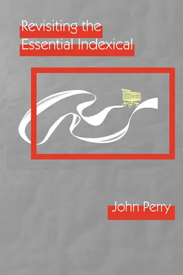 Revize základního indexikálu (Revisiting the Essential Indexical) - Revisiting the Essential Indexical