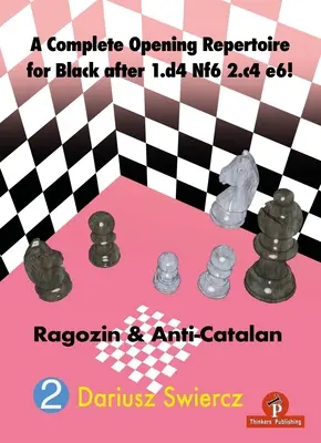 Kompletní repertoár zahájení pro černého po 1.D4 Nf6 2.C4 E6!: Ragozin a Antikatalán - A Complete Opening Repertoire for Black After 1.D4 Nf6 2.C4 E6!: Ragozin & Anti-Catalan