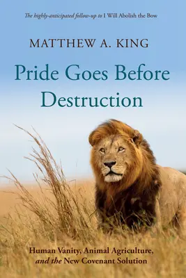 Pýcha předchází zkázu: Lidská marnivost, živočišné zemědělství a řešení nové smlouvy - Pride Goes Before Destruction: Human Vanity, Animal Agriculture, and the New Covenant Solution