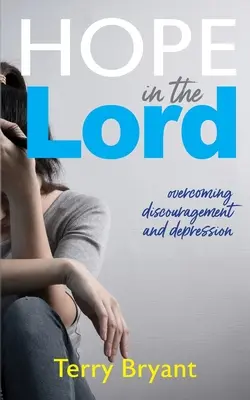 Naděje v Pána: překonání sklíčenosti a deprese - Hope In The Lord: overcoming discouragement and depression
