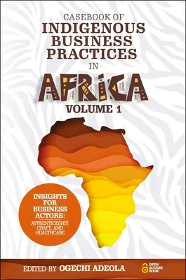 Casebook of Indigenous Business Practices in Africa: Učňovské školství, řemesla a zdravotní péče - svazek 1 - Casebook of Indigenous Business Practices in Africa: Apprenticeship, Craft, and Healthcare - Volume 1