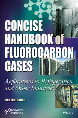 Stručná příručka fluorouhlíkových plynů: Aplikace v chladírenském a dalších průmyslových odvětvích - Concise Handbook of Fluorocarbon Gases: Applications in Refrigeration and Other Industries