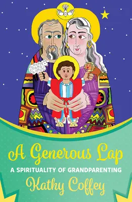 Velkorysý klín: Vydatný dar: Spiritualita prarodičovství (v originále: A Spirituality of Grandparenting) - A Generous Lap: A Spirituality of Grandparenting