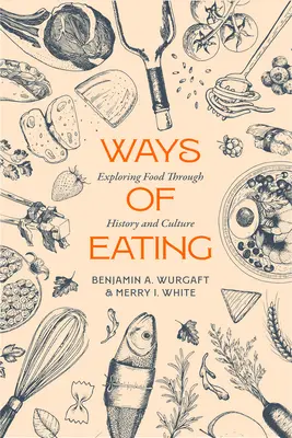 Způsoby stravování: Zkoumání jídla v historii a kultuře Svazek 81 - Ways of Eating: Exploring Food Through History and Culture Volume 81