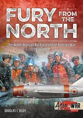 Zuřivost ze severu: Válka v Koreji, 1950-1953: severokorejské letectvo v korejské válce - Fury from the North: North Korean Air Force in the Korean War, 1950-1953