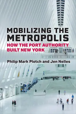 Mobilizace metropole: Jak přístavní správa budovala New York - Mobilizing the Metropolis: How the Port Authority Built New York