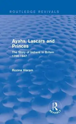 Ayahs, Lascars and Princes: Příběh Indiánů v Británii v letech 1700-1947 - Ayahs, Lascars and Princes: The Story of Indians in Britain 1700-1947