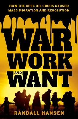 Válka, práce a nedostatek: Jak ropná krize OPEC způsobila masovou migraci a revoluci - War, Work, and Want: How the OPEC Oil Crisis Caused Mass Migration and Revolution