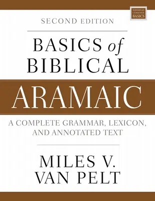 Základy biblické aramejštiny, druhé vydání: Kompletní gramatika, lexikon a komentovaný text, druhé vydání. - Basics of Biblical Aramaic, Second Edition: Complete Grammar, Lexicon, and Annotated Text