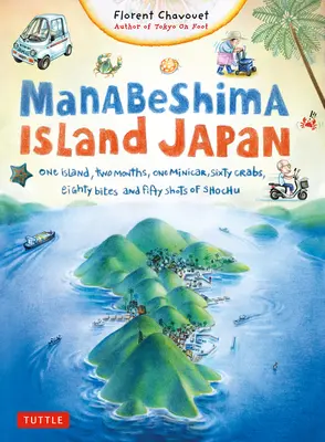 Japonský ostrov Manabešima: Jeden ostrov, dva měsíce, jedno miniauto, šedesát krabů, osmdesát soust a padesát panáků šóčú - Manabeshima Island Japan: One Island, Two Months, One Minicar, Sixty Crabs, Eighty Bites and Fifty Shots of Shochu