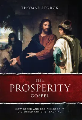 Evangelium prosperity: Jak chamtivost a špatná filosofie zkreslily Kristovo učení: Evangelium prosperity: Jak chamtivost a špatná filosofie zkreslily Kristovo učení - The Prosperity Gospel: How Greed and Bad Philosophy Distorted Christ's Teachings