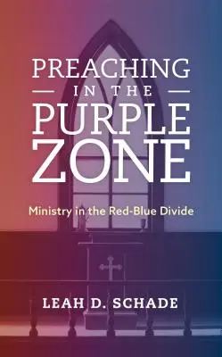 Kázání v purpurové zóně: Služebná praxe v červeno-modrém rozmezí - Preaching in the Purple Zone: Ministry in the Red-Blue Divide
