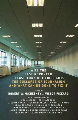 Zhasněte, prosím, poslední reportér: Světla: Kolaps žurnalistiky a co lze udělat pro její nápravu - Will the Last Reporter Please Turn Out the Lights: The Collapse of Journalism and What Can Be Done to Fix It