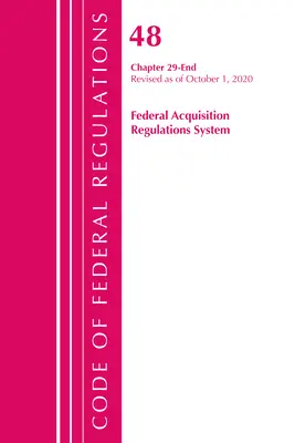 Kodex federálních předpisů, hlava 48 Systém federálních předpisů pro akvizice, kapitola 29-konec, revidováno k 1. říjnu 2020. - Code of Federal Regulations, Title 48 Federal Acquisition Regulations System Chapter 29-End, Revised as of October 1, 2020