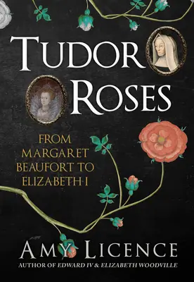 Tudorovské růže - od Markéty Beaufortové po Alžbětu I. - Tudor Roses - From Margaret Beaufort to Elizabeth I