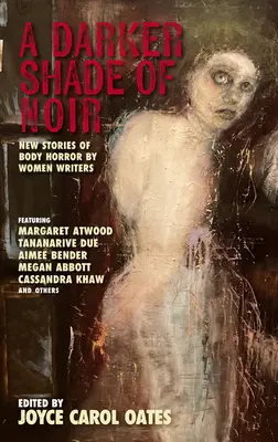 Temnější odstín noiru: Nové příběhy hororu na tělo od spisovatelek - A Darker Shade of Noir: New Stories of Body Horror by Women Writers