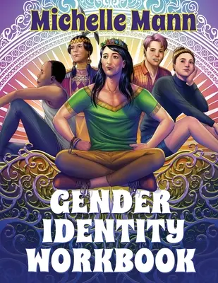 Pracovní sešit o genderové identitě pro dospívající: Knížka: Cesta pohlavím, posílení sebe sama prostřednictvím porozumění a vyjádření pohlaví - The Gender Identity Workbook for Teens: A Journey Through Gender, Empowering Yourself Through Understanding and Expression