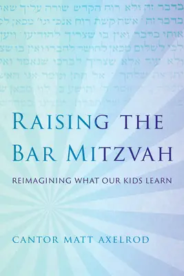 Výchova k bar micva: Vyzkoušejte si, co se naše děti učí. - Raising the Bar Mitzvah: Reimagining What Our Kids Learn