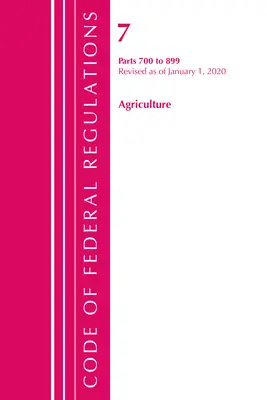 Sbírka federálních předpisů, hlava 07 Zemědělství 700-899, revidovaná k 1. lednu 2020 (Úřad federálního registru (U S )) - Code of Federal Regulations, Title 07 Agriculture 700-899, Revised as of January 1, 2020 (Office of the Federal Register (U S ))