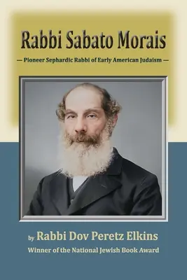 Rabín Sabato Morais: průkopník sefardského rabína raného amerického judaismu - Rabbi Sabato Morais: Pioneer Sephardic Rabbi of Early American Judaism