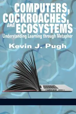 Počítače, švábi a ekosystémy: Pochopení učení prostřednictvím metafory - Computers, Cockroaches, and Ecosystems: Understanding Learning through Metaphor