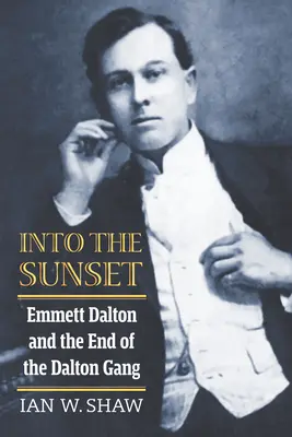 Do západu slunce: Emmett Dalton a konec Daltonova gangu (Autor: Emmett Dalton and the End of the Dalton Gang) - Into the Sunset: Emmett Dalton and the End of the Dalton Gang