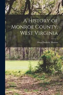 Dějiny okresu Monroe, Západní Virginie - A History of Monroe County, West Virginia