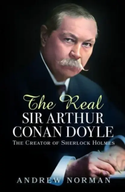 Skutečný sir Arthur Conan Doyle: Stvořitel Sherlocka Holmese - The Real Sir Arthur Conan Doyle: The Creator of Sherlock Holmes