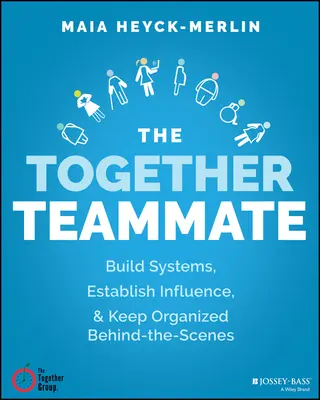 Spoluhráč: Společně: budujte silné systémy, zvládněte práci a zůstaňte organizovaní v zákulisí - The Together Teammate: Build Strong Systems, Make the Work Manageable, and Stay Organized Behind the Scenes