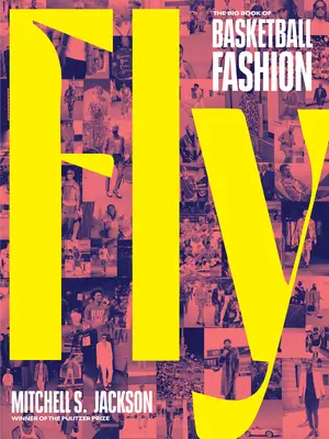 Fly: Velká kniha basketbalové módy - Fly: The Big Book of Basketball Fashion