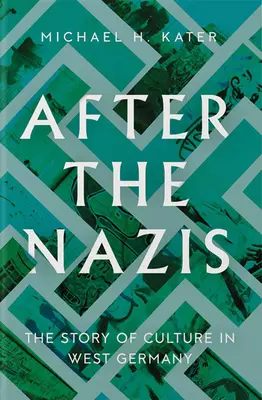 Po nacistech: Příběh kultury v západním Německu - After the Nazis: The Story of Culture in West Germany