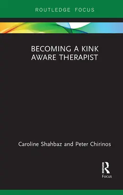 Jak se stát terapeutem, který si je vědom perverzity - Becoming a Kink Aware Therapist