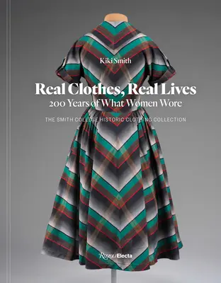 Skutečné šaty, skutečné životy: 200 let toho, co ženy nosily - Real Clothes, Real Lives: 200 Years of What Women Wore