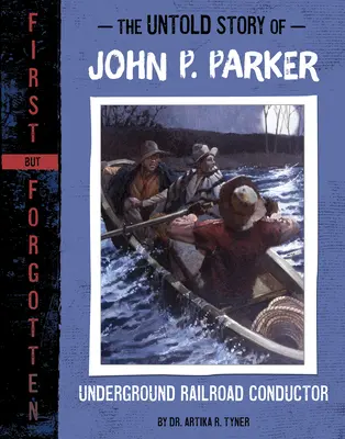 Nevyřčený příběh Johna P. Parkera: Podzemní železnice Průvodce podzemní dráhy - The Untold Story of John P. Parker: Underground Railroad Conductor