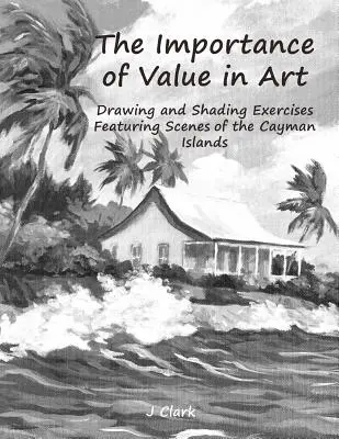 Význam hodnoty v umění: Kresebná a stínovací cvičení se scénami z Kajmanských ostrovů - The Importance of Value in Art: Drawing and Shading Exercises Featuring Scenes of the Cayman Islands