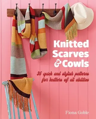 Pletené šály a šátky: 35 rychlých a stylových vzorů vhodných pro pletařky všech dovedností - Knitted Scarves and Cowls: 35 Quick and Stylish Patterns Suitable for Knitters of All Abilities