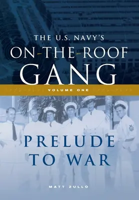 Gangy amerického námořnictva na střeše: Svazek I - Předehra k válce - The US Navy's On-the-Roof Gang: Volume I - Prelude to War