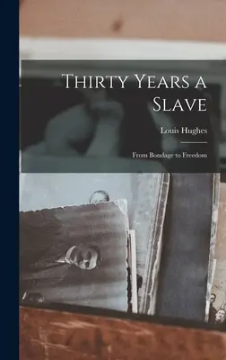 Třicet let otrokem: Z otroctví na svobodu - Thirty Years a Slave: From Bondage to Freedom
