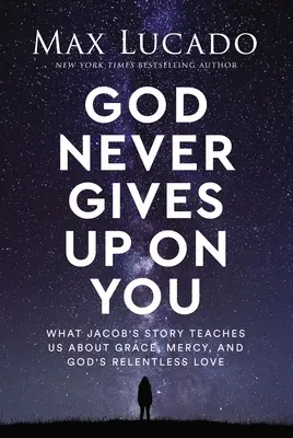 Bůh to s tebou nikdy nevzdává: Jakobův příběh nás učí o milosti, milosrdenství a neúnavné Boží lásce. - God Never Gives Up on You: What Jacob's Story Teaches Us about Grace, Mercy, and God's Relentless Love