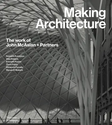 Tvorba architektury: The Work of John McAslan + Partners - Making Architecture: The Work of John McAslan + Partners