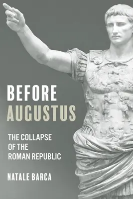 Před Augustem: Augustus: Zánik římské republiky - Before Augustus: The Collapse of the Roman Republic