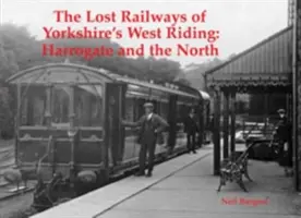 Ztracené železnice západního hrabství Yorkshire - Harrogate a sever - Lost Railways of Yorkshire's West Riding - Harrogate and the North