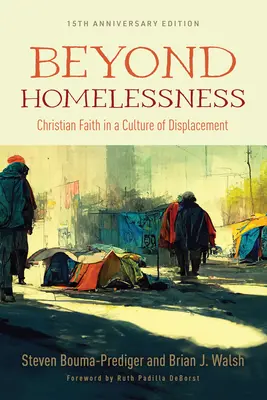 Beyond Homelessness, 15th Anniversary Edition (Vydání k 15. výročí): Křesťanská víra v kultuře vysídlení, výroční vydání - Beyond Homelessness, 15th Anniversary Edition: Christian Faith in a Culture of Displacement