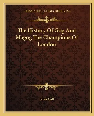 The History of Gog And Magog The Champions of London (Dějiny Goga a Magoga) - The History Of Gog And Magog The Champions Of London