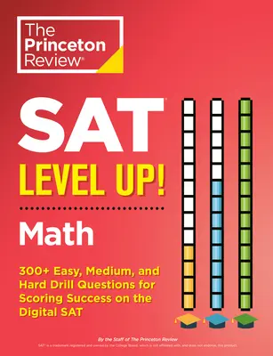 SAT Level Up! Matematika: 300+ snadných, středně těžkých a těžkých cvičných otázek pro úspěch na digitální zkoušce SAT - SAT Level Up! Math: 300+ Easy, Medium, and Hard Drill Questions for Scoring Success on the Digital SAT