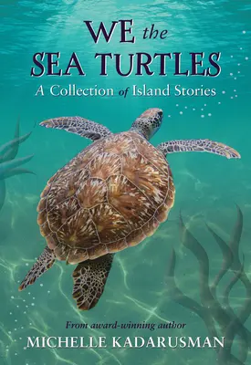 My, mořské želvy: Sbírka ostrovních příběhů - We the Sea Turtles: A Collection of Island Stories