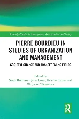 Pierre Bourdieu ve studiích o organizaci a řízení: Společenské změny a proměny oborů - Pierre Bourdieu in Studies of Organization and Management: Societal Change and Transforming Fields