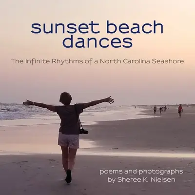 Plážové tance při západu slunce: Nekonečné rytmy mořského pobřeží Severní Karolíny - Sunset Beach Dances: The Infinite Rhythms of a North Carolina Seashore