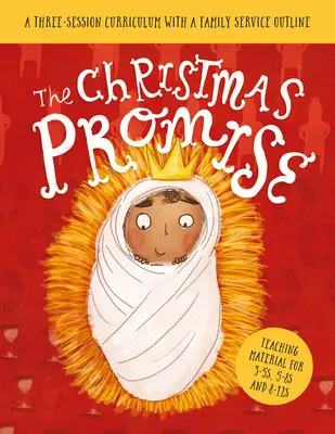 The Christmas Promise Sunday School Lessons (Lekce pro nedělní školu): Vánoční příslib: Vánoční poselství: učební plán na tři období s osnovou rodinné bohoslužby - The Christmas Promise Sunday School Lessons: A Three-Session Curriculum with a Family Service Outline